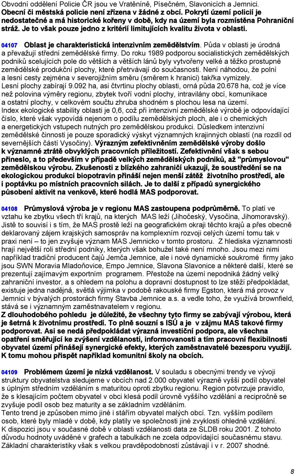 04107 Oblast je charakteristická intenzivním zemědělstvím. Půda v oblasti je úrodná a převažují střední zemědělské firmy.