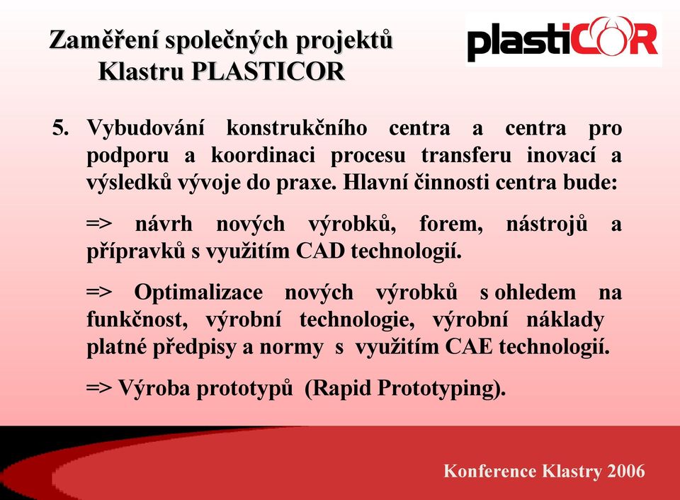 praxe. Hlavní činnosti centra bude: => návrh nových výrobků, forem, nástrojů a přípravků s využitím CAD technologií.