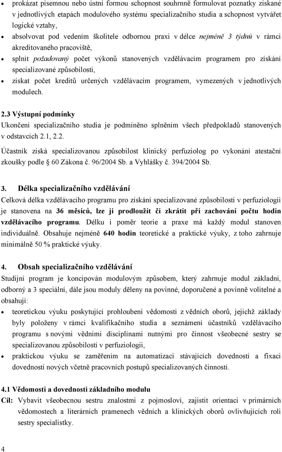 získat počet kreditů určených vzdělávacím programem, vymezených v jednotlivých modulech. 2.