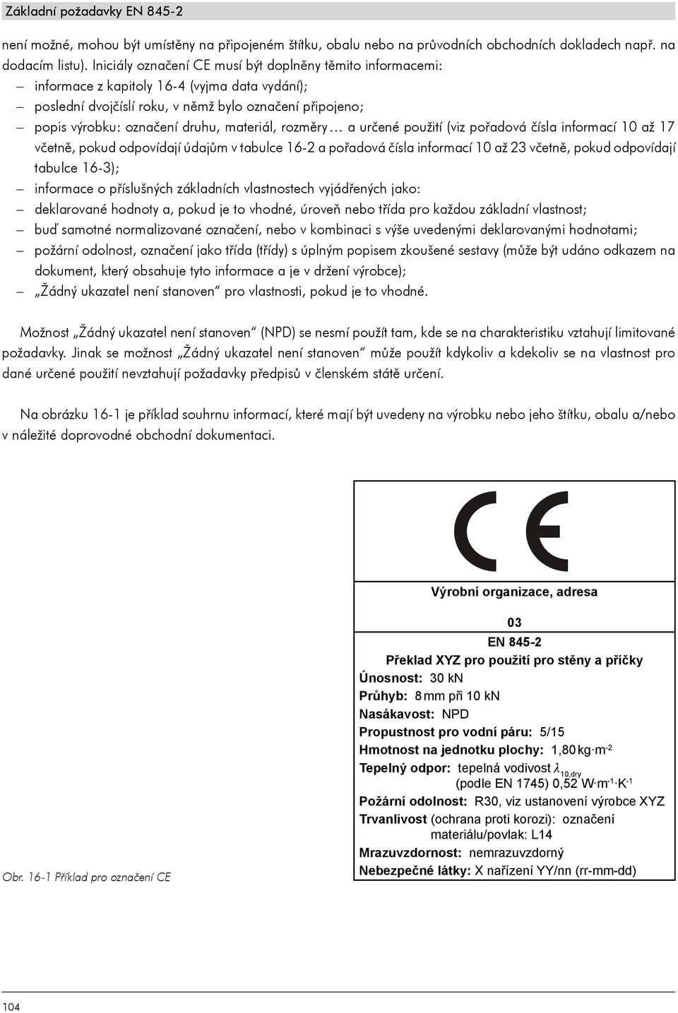 materiál, rozměry a určené použití (viz pořadová čísla informací 10 až 17 včetně, pokud odpovídají údajům v tabulce 16-2 a pořadová čísla informací 10 až 23 včetně, pokud odpovídají tabulce 16-3);