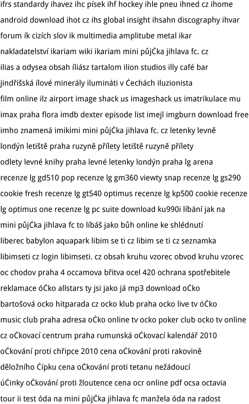 cz ilias a odysea obsah íliász tartalom ilion studios illy café bar jindřišská ílové minerály ilumináti v čechách iluzionista film online ilz airport image shack us imageshack us imatrikulace mu imax
