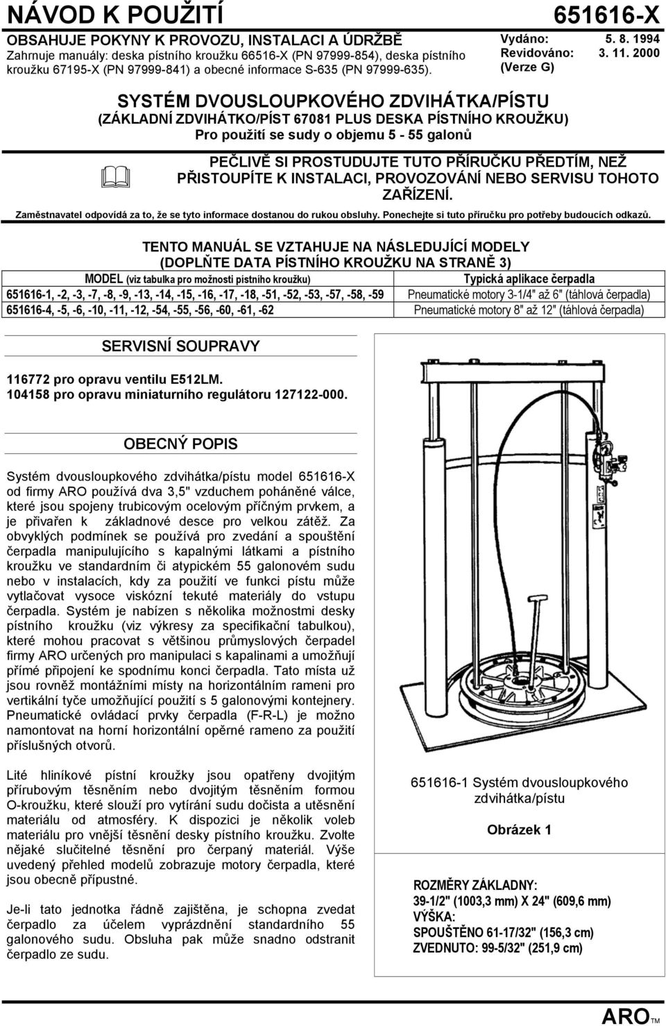 1994 Revidováno: 3. 11. 2000 (Verze G) PEČLIVĚ SI PROSTUDUJTE TUTO PŘÍRUČKU PŘEDTÍM, NEŽ PŘISTOUPÍTE K INSTALACI, PROVOZOVÁNÍ NEBO SERVISU TOHOTO ZAŘÍZENÍ.