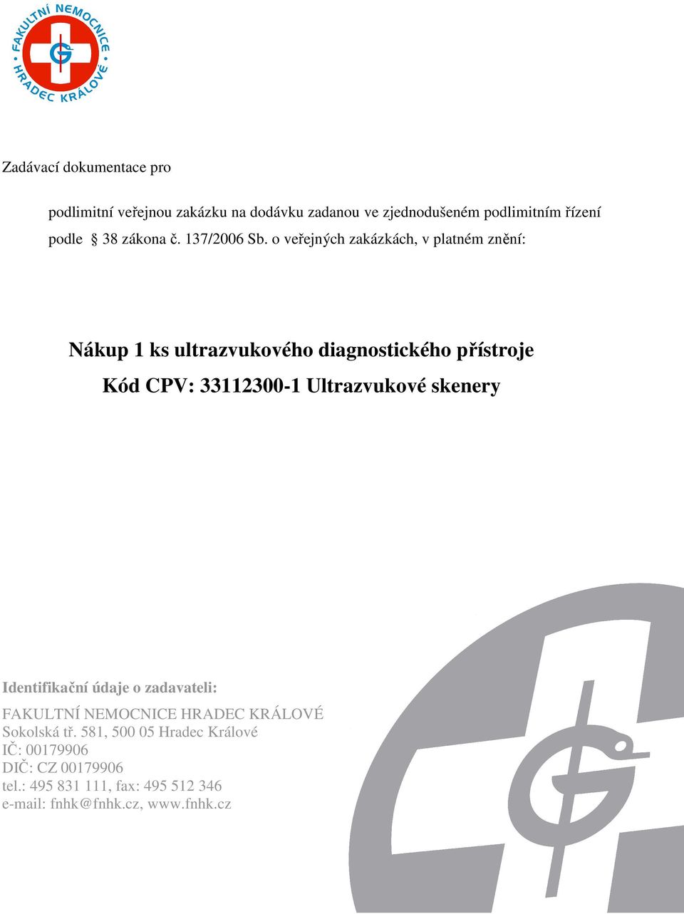 o veřejných zakázkách, v platném znění: Nákup 1 ks ultrazvukového diagnostického přístroje Kód CPV: 33112300-1