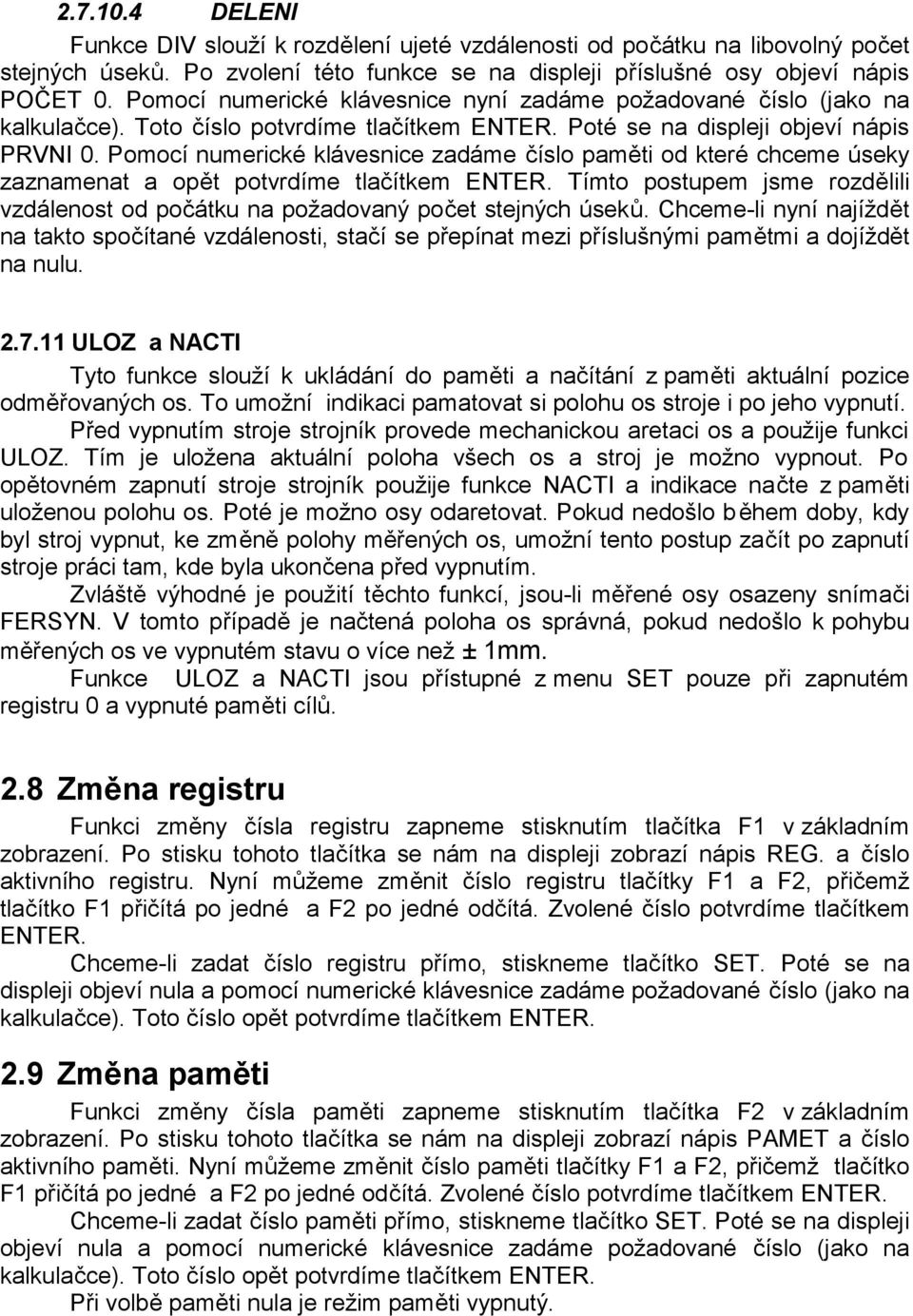 Pomocí numerické klávesnice zadáme číslo paměti od které chceme úseky zaznamenat a opět potvrdíme tlačítkem ENTER.