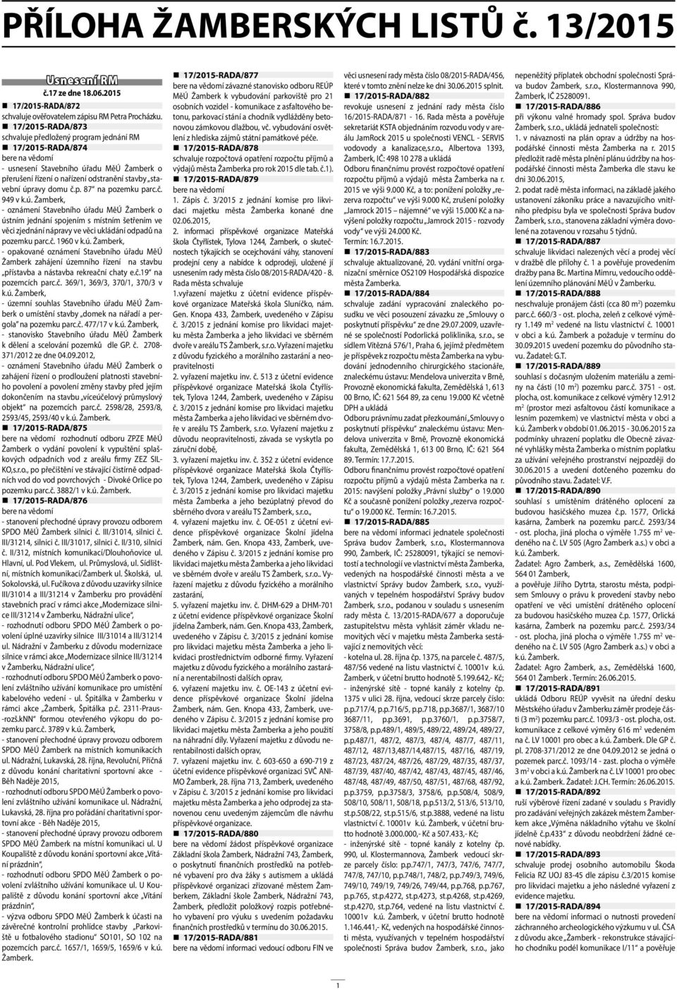 ú. Žamberk, - oznámení Stavebního úřadu MěÚ Žamberk o ústním jednání spojením s místním šetřením ve věci zjednání nápravy ve věci ukládání odpadů na pozemku parc.č. 1960 v k.ú. Žamberk, - opakované oznámení Stavebního úřadu MěÚ Žamberk zahájení územního řízení na stavbu přístavba a nástavba rekreační chaty e.