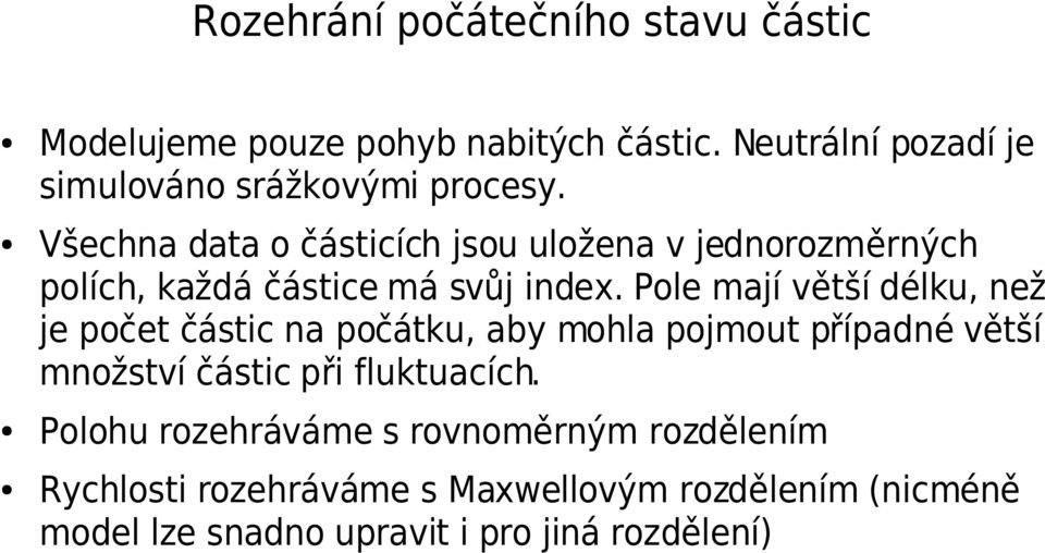 Všechna data o částicích jsou uložena v jednorozměrných polích, každá částice má svůj index.