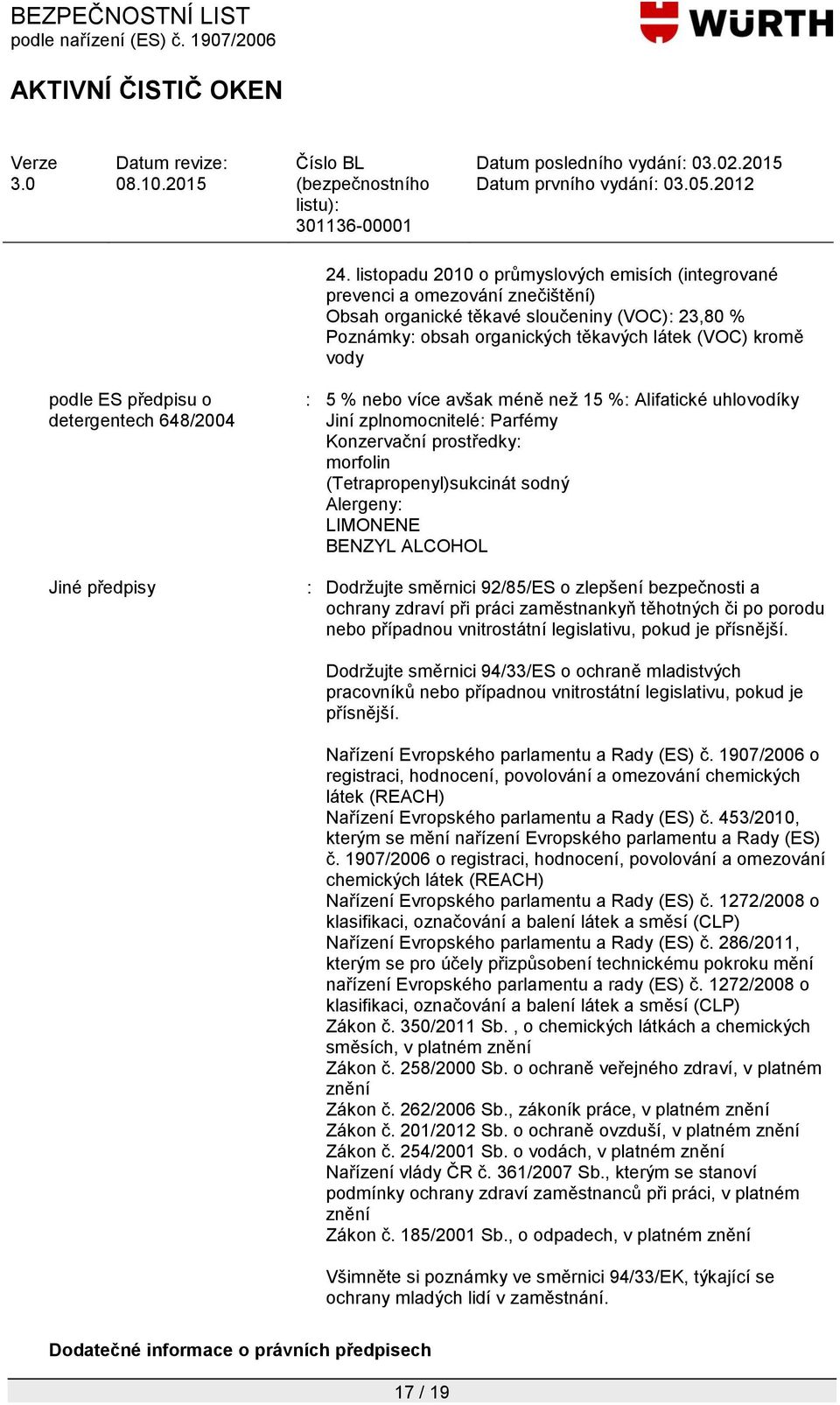 (Tetrapropenyl)sukcinát sodný Alergeny: LIMONENE BENZYL ALCOHOL : Dodrţujte směrnici 92/85/ES o zlepšení bezpečnosti a ochrany zdraví při práci zaměstnankyň těhotných či po porodu nebo případnou
