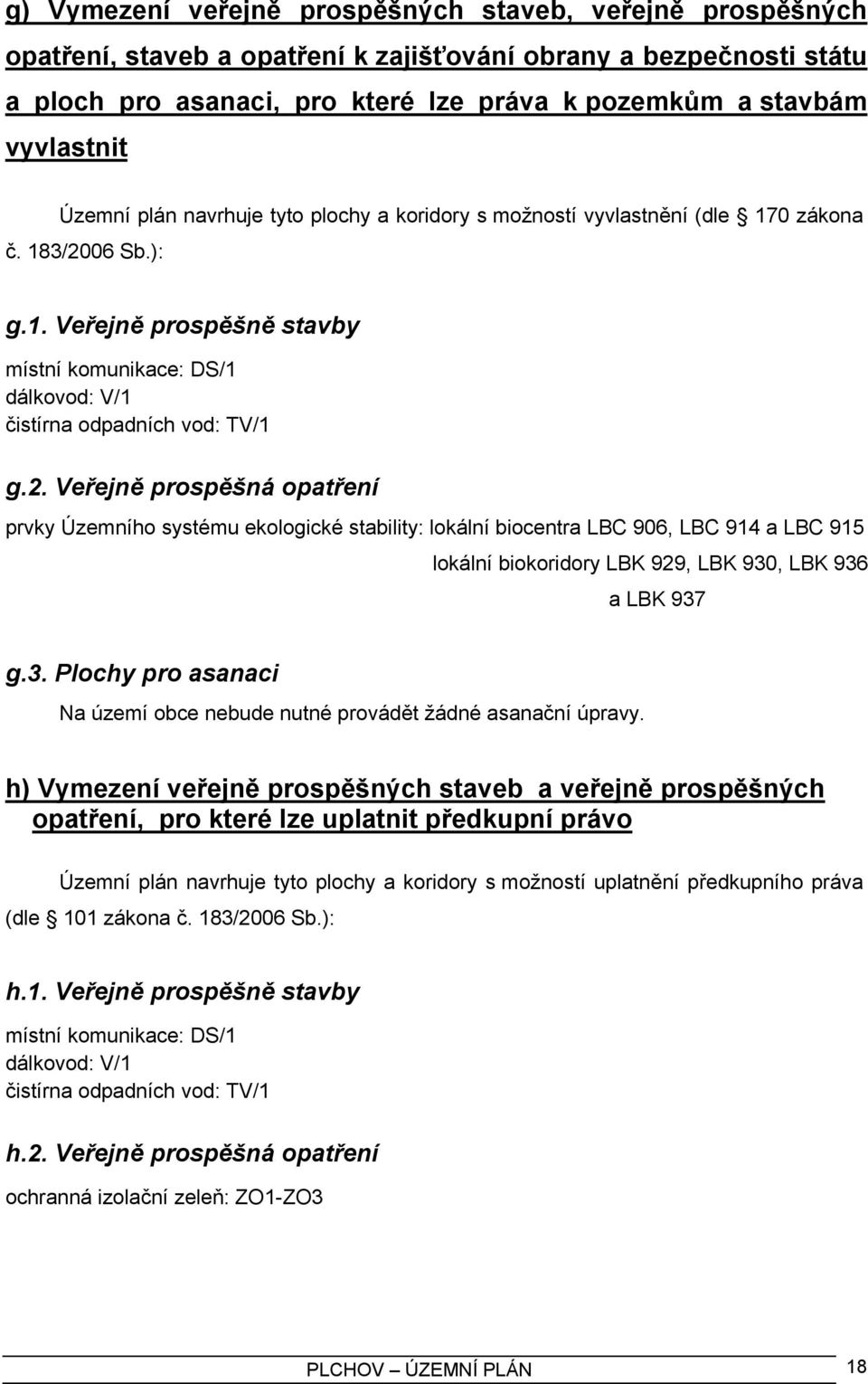 2. Veřejně prospěšná opatření prvky Územního systému ekologické stability: lokální biocentra LBC 906, LBC 914 a LBC 915 lokální biokoridory LBK 929, LBK 930