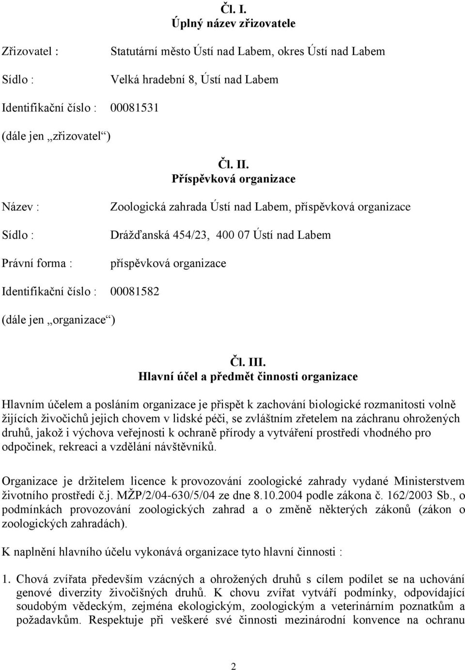 00081582 (dále jen organizace ) Čl. III.