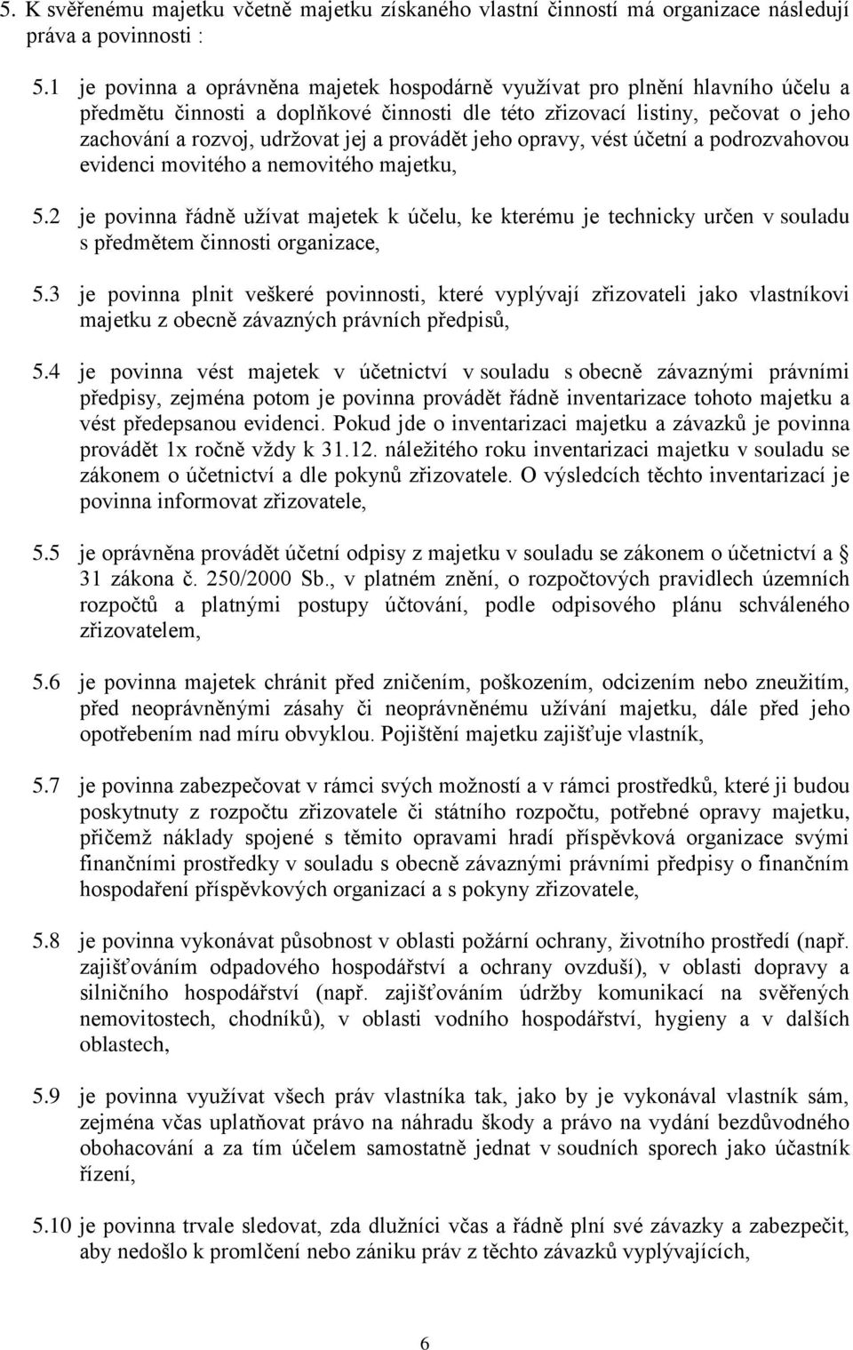 provádět jeho opravy, vést účetní a podrozvahovou evidenci movitého a nemovitého majetku, 5.