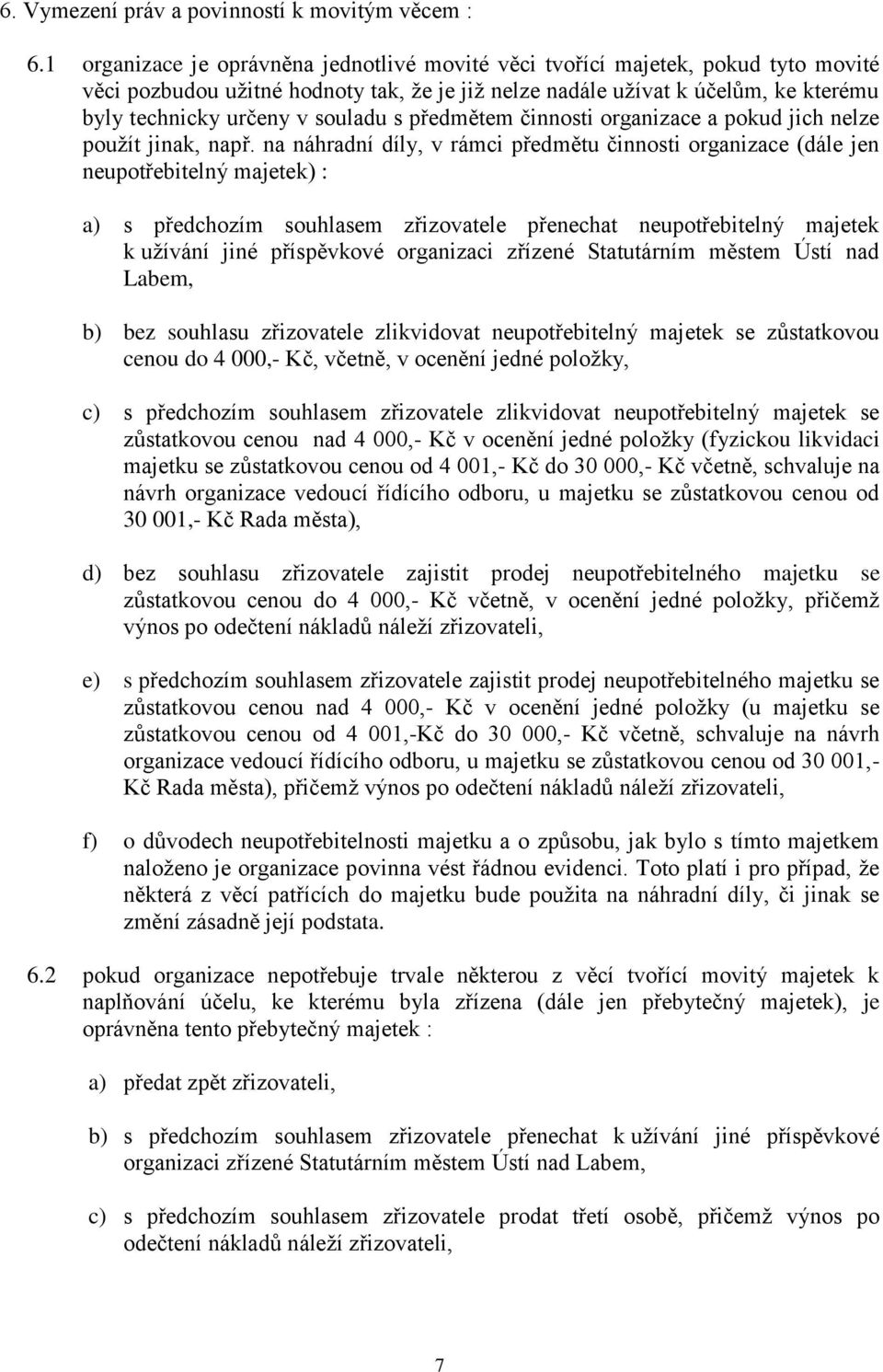 souladu s předmětem činnosti organizace a pokud jich nelze použít jinak, např.