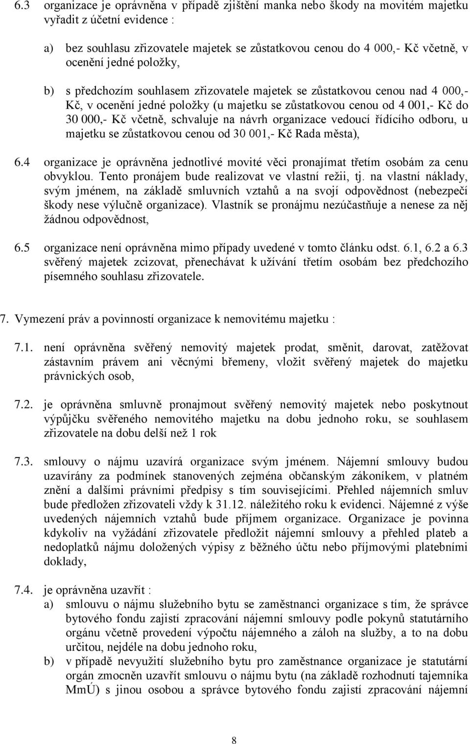 schvaluje na návrh organizace vedoucí řídícího odboru, u majetku se zůstatkovou cenou od 30 001,- Kč Rada města), 6.