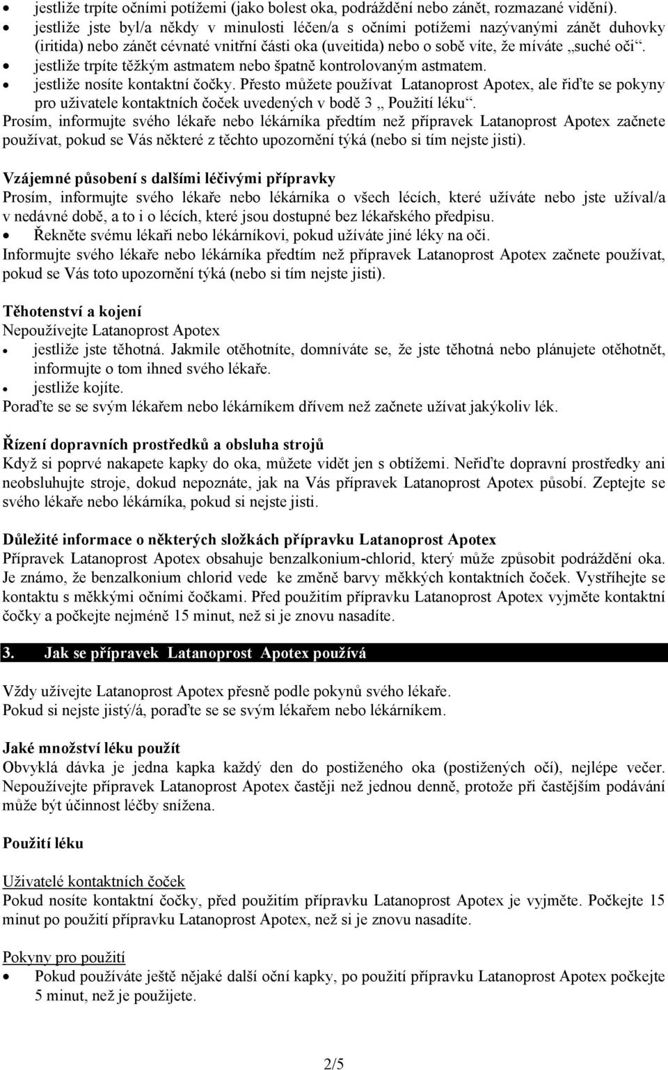 jestliže trpíte těžkým astmatem nebo špatně kontrolovaným astmatem. jestliže nosíte kontaktní čočky.