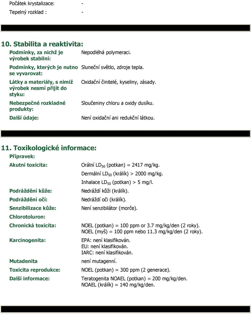 údaje: Nepodléhá polymeraci. Sluneční světlo, zdroje tepla. Oxidační činitelé, kyseliny, zásady. Sloučeniny chloru a oxidy dusíku. Není oxidační ani redukční látkou. 11.