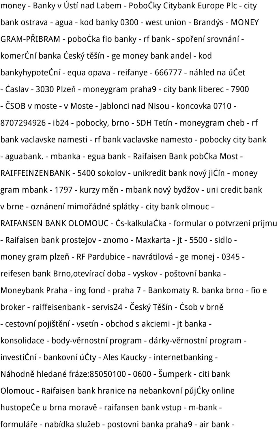 moste - v Moste - Jablonci nad Nisou - koncovka 0710-8707294926 - ib24 - pobocky, brno - SDH Tetín - moneygram cheb - rf bank vaclavske namesti - rf bank vaclavske namesto - pobocky city bank -
