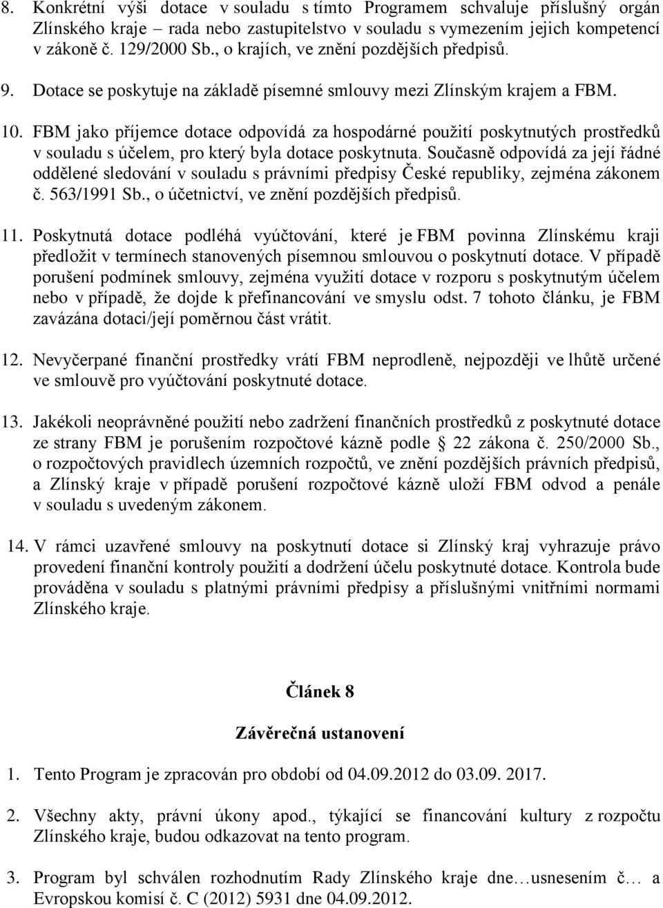 FBM jako příjemce dotace odpovídá za hospodárné použití poskytnutých prostředků v souladu s účelem, pro který byla dotace poskytnuta.