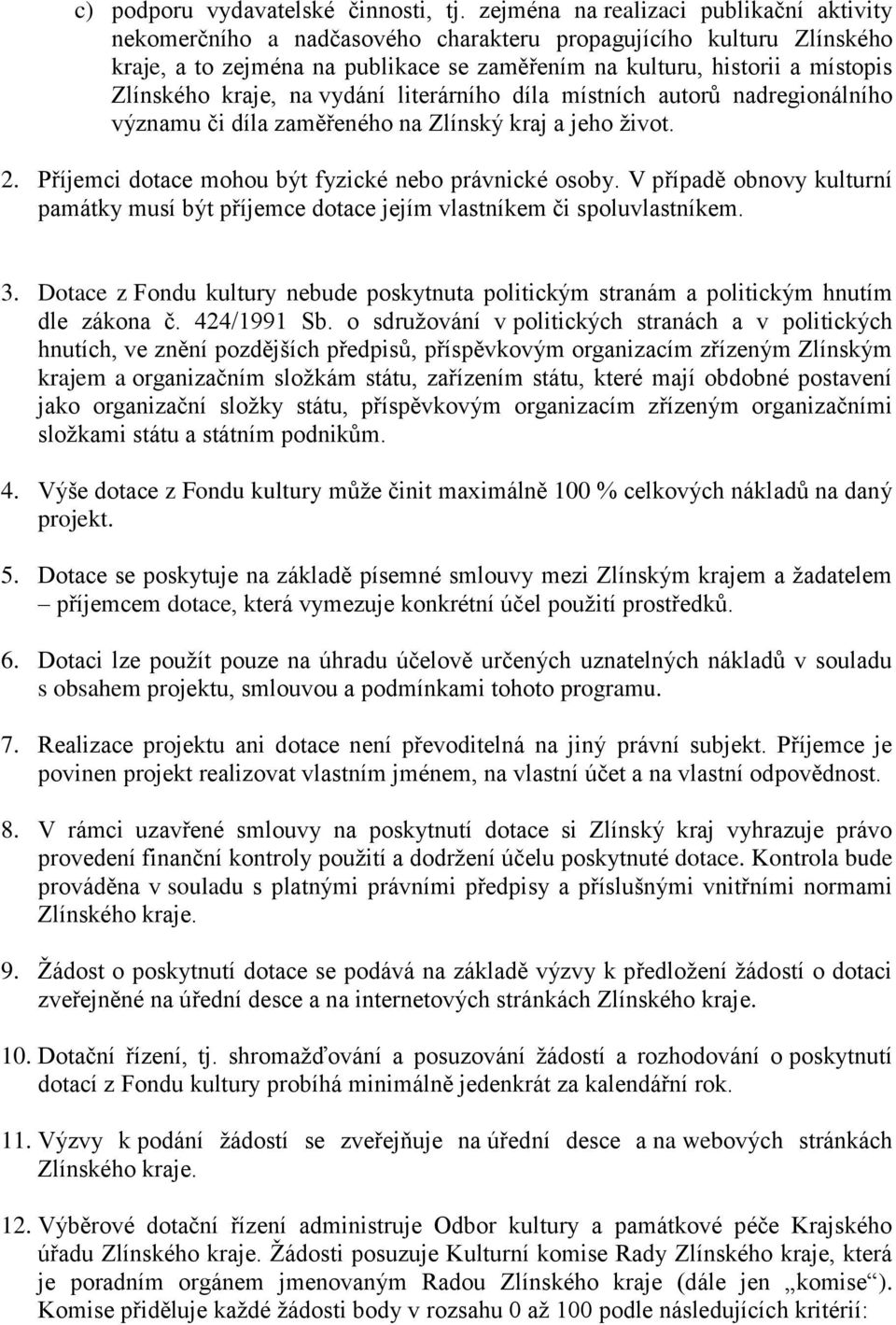 kraje, na vydání literárního díla místních autorů nadregionálního významu či díla zaměřeného na Zlínský kraj a jeho život. 2. Příjemci dotace mohou být fyzické nebo právnické osoby.