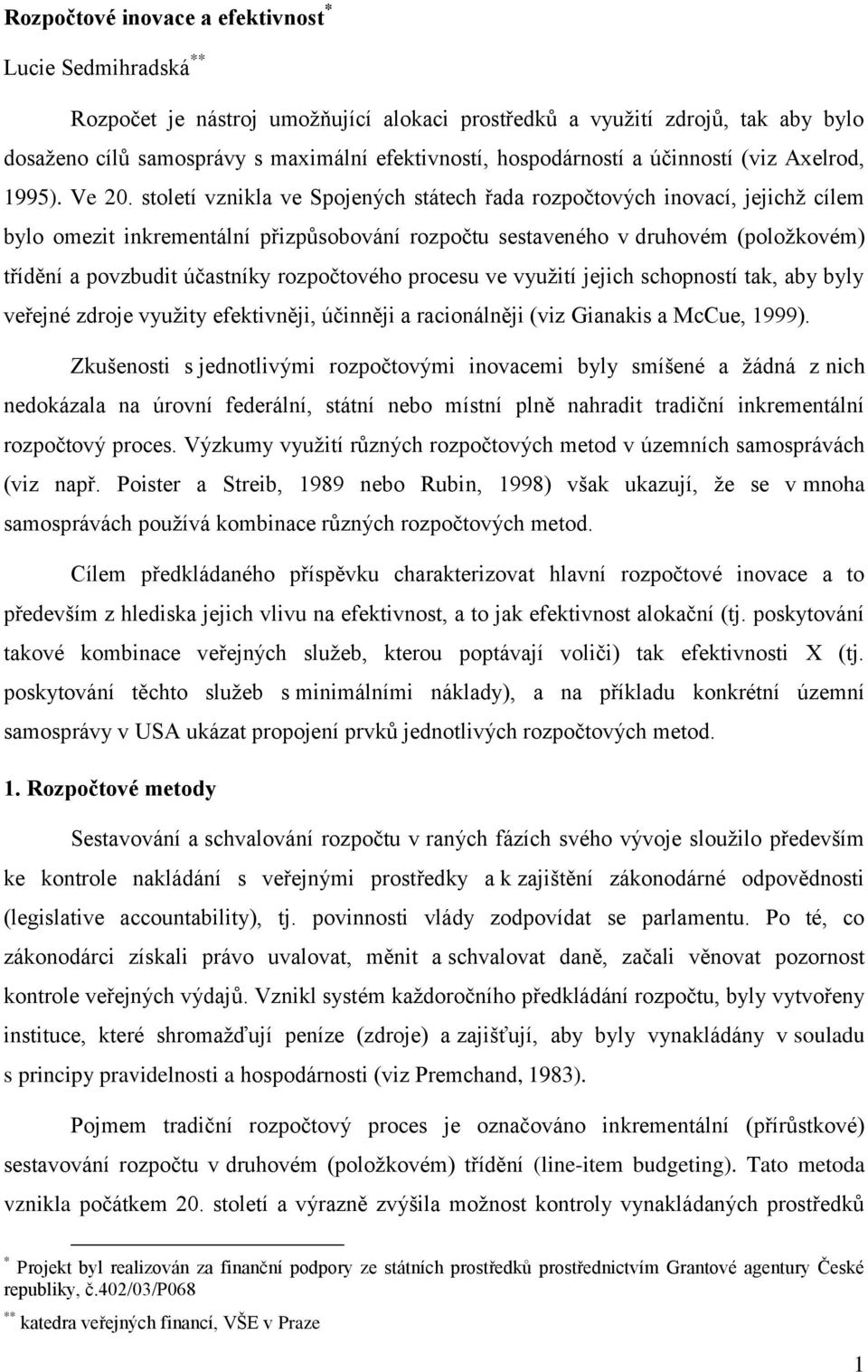 století vznikla ve Spojených státech řada rozpočtových inovací, jejichž cílem bylo omezit inkrementální přizpůsobování rozpočtu sestaveného v druhovém (položkovém) třídění a povzbudit účastníky