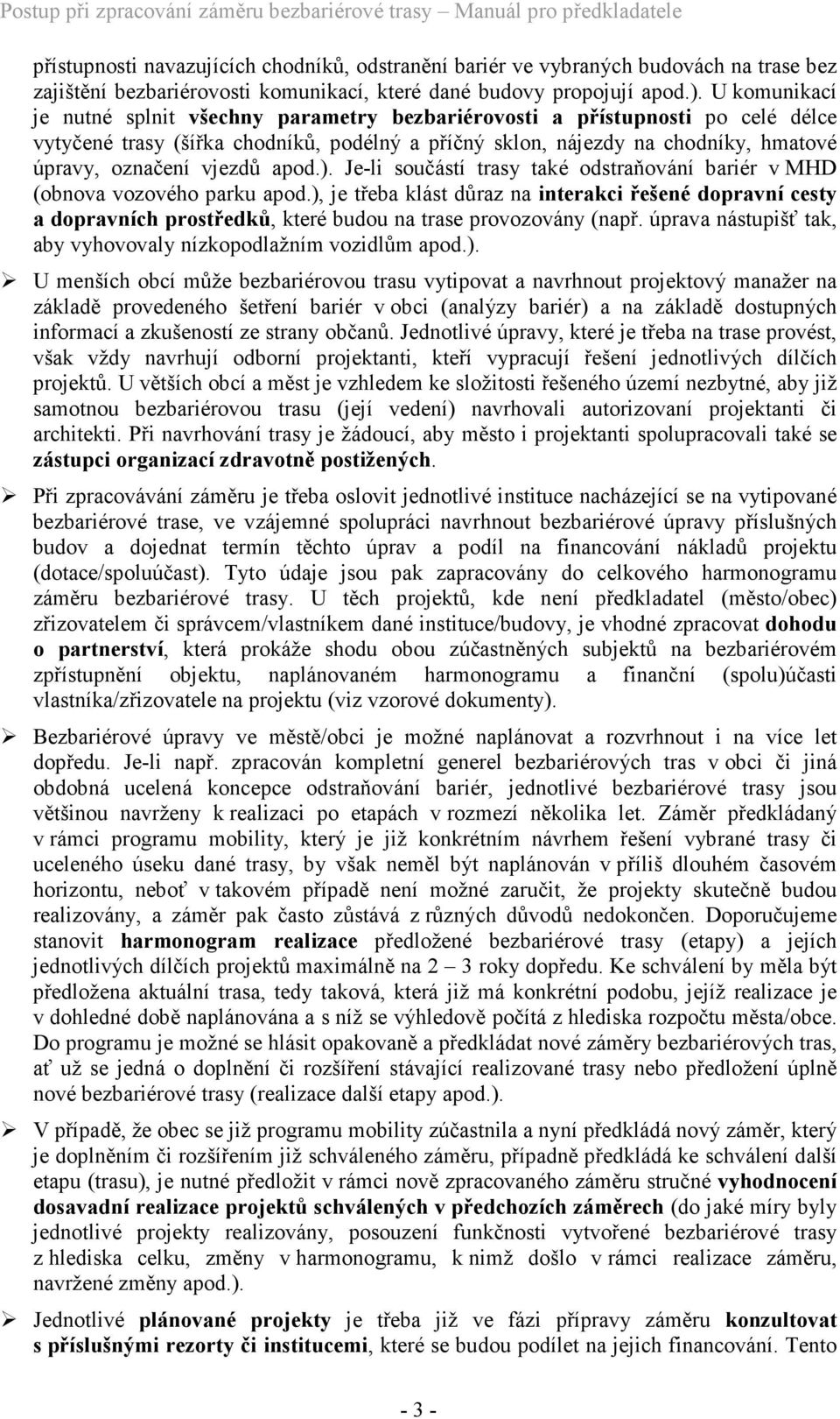 vjezdů apod.). Je-li součástí trasy také odstraňování bariér v MHD (obnova vozového parku apod.