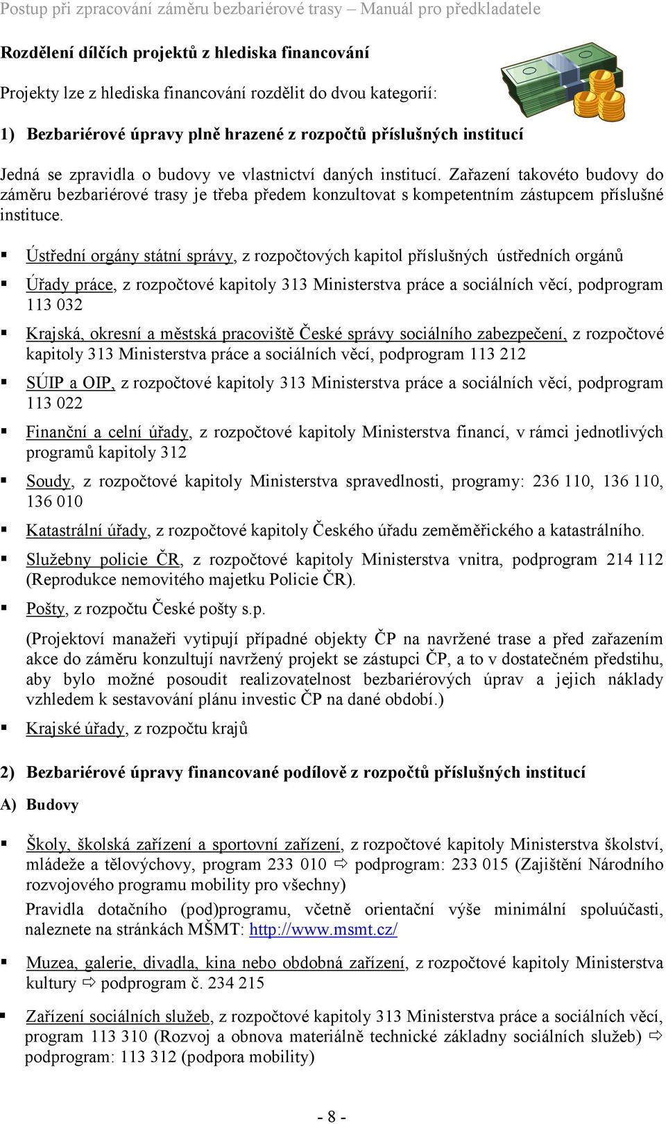 Ústřední orgány státní správy, z rozpočtových kapitol příslušných ústředních orgánů Úřady práce, z rozpočtové kapitoly 313 Ministerstva práce a sociálních věcí, podprogram 113 032 Krajská, okresní a