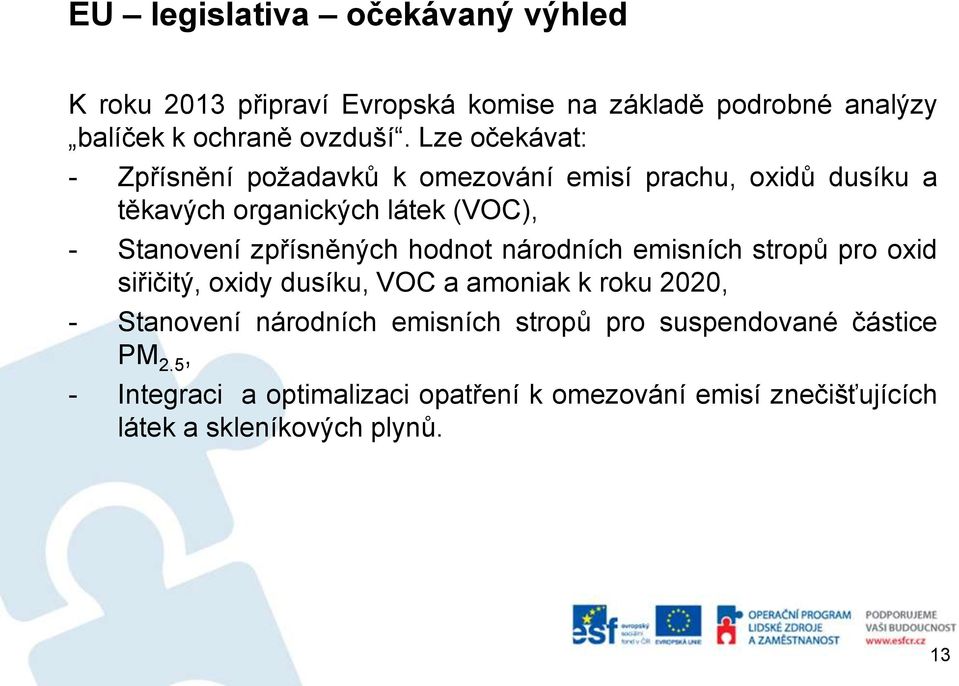 zpřísněných hodnot národních emisních stropů pro oxid siřičitý, oxidy dusíku, VOC a amoniak k roku 2020, - Stanovení národních