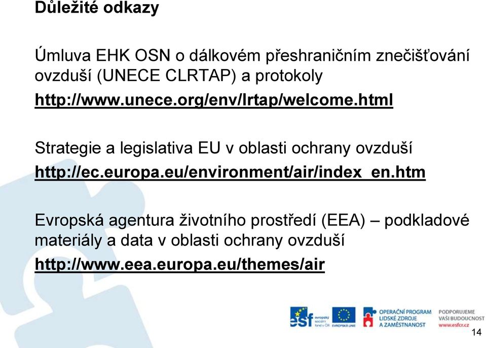 html Strategie a legislativa EU v oblasti ochrany ovzduší http://ec.europa.