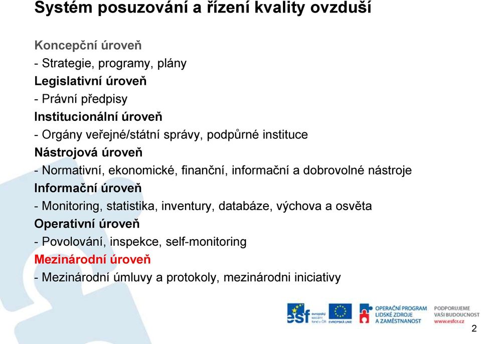 finanční, informační a dobrovolné nástroje Informační úroveň - Monitoring, statistika, inventury, databáze, výchova a osvěta