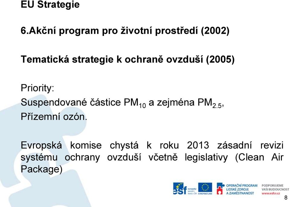 ochraně ovzduší (2005) Priority: Suspendované částice PM 10 a zejména