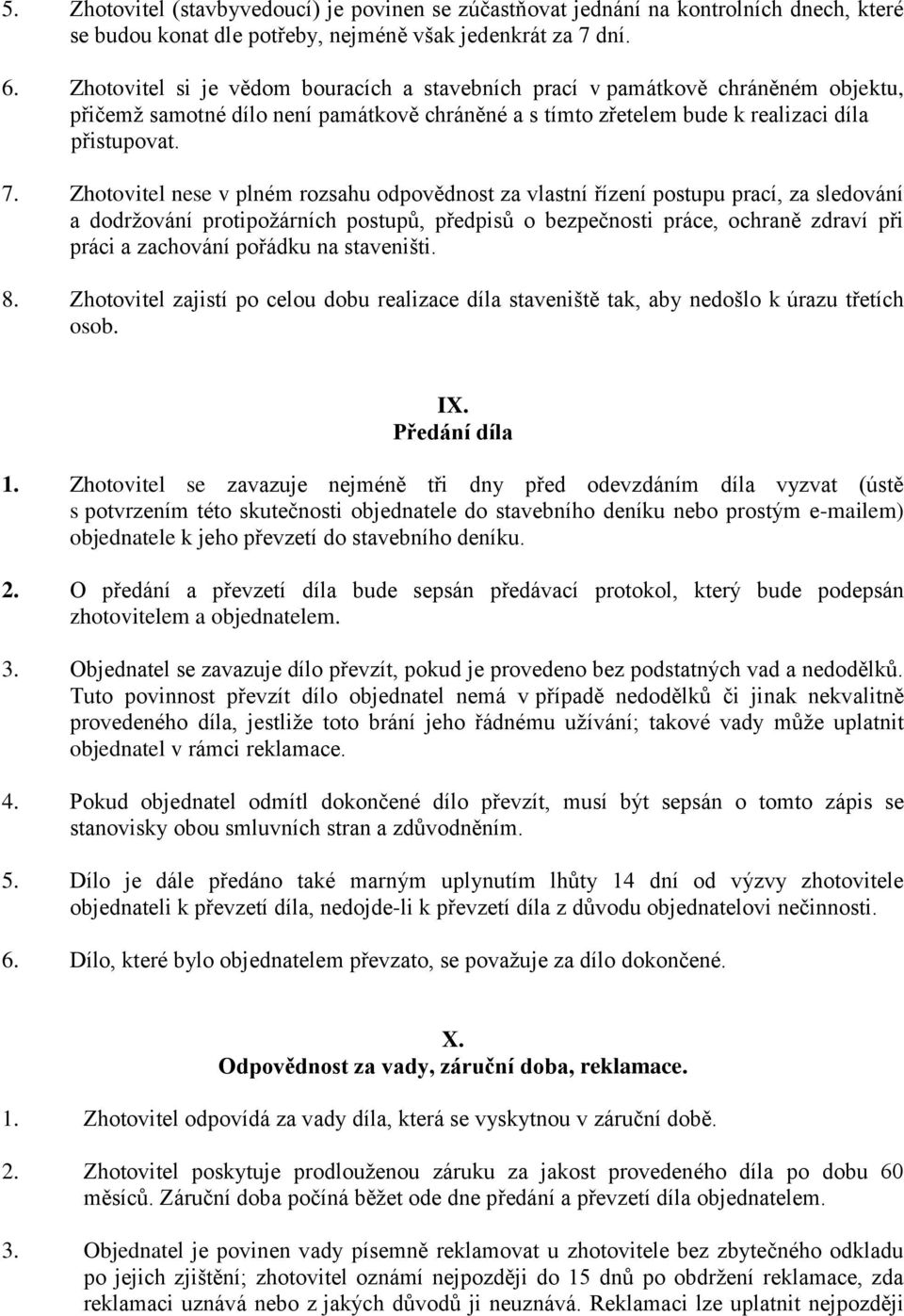 Zhotovitel nese v plném rozsahu odpovědnost za vlastní řízení postupu prací, za sledování a dodržování protipožárních postupů, předpisů o bezpečnosti práce, ochraně zdraví při práci a zachování