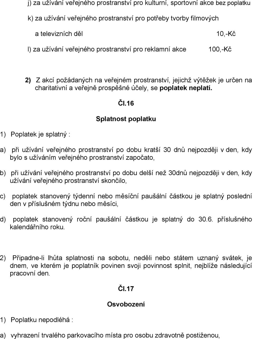 1) Poplatek je splatný : Čl.