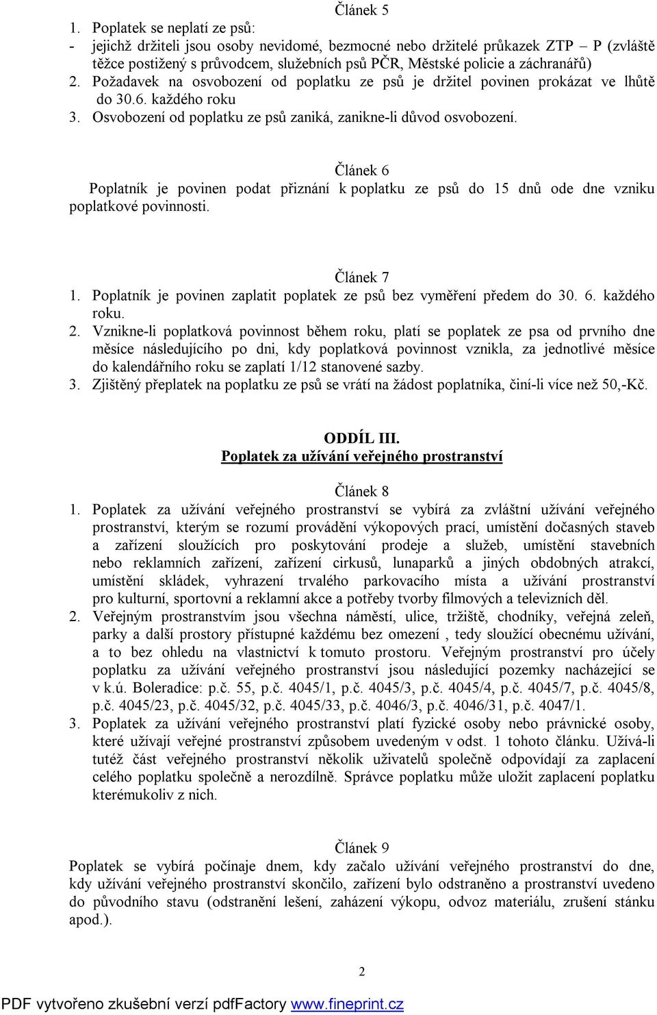 Požadavek na osvobození od poplatku ze psů je držitel povinen prokázat ve lhůtě do 30.6. každého roku 3. Osvobození od poplatku ze psů zaniká, zanikne-li důvod osvobození.