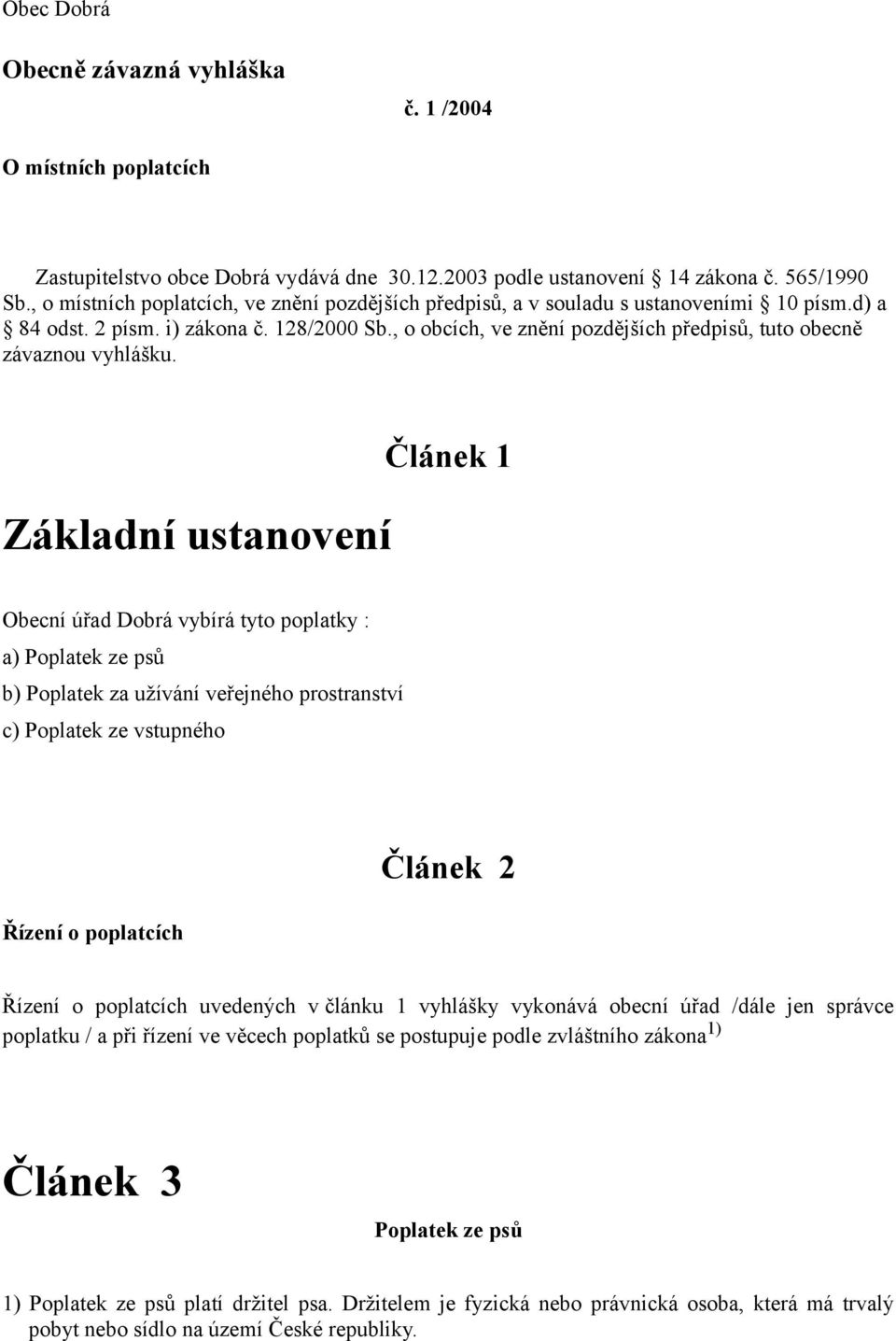 , o obcích, ve znění pozdějších předpisů, tuto obecně závaznou vyhlášku.