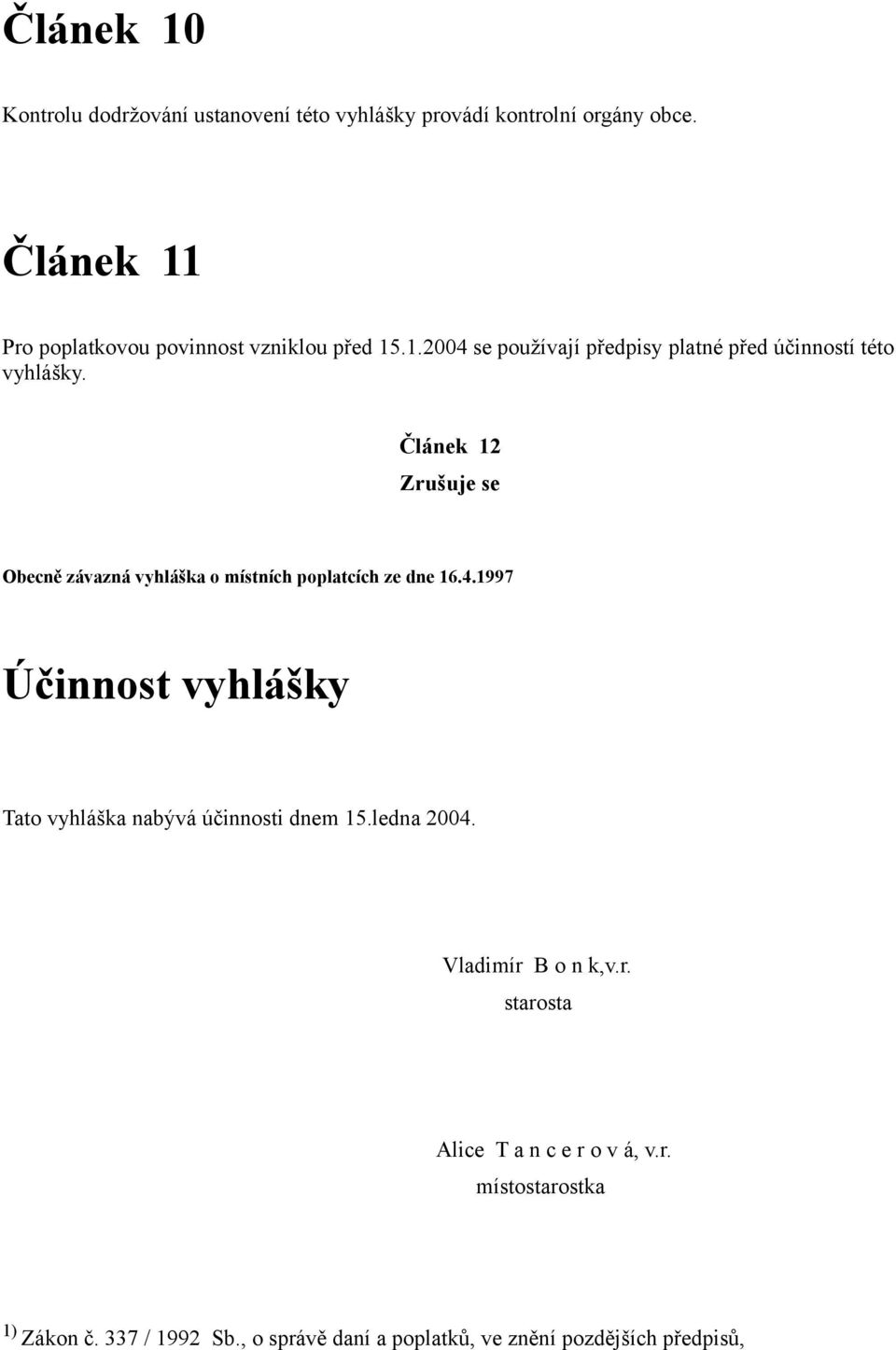 Článek 12 Zrušuje se Obecně závazná vyhláška o místních poplatcích ze dne 16.4.