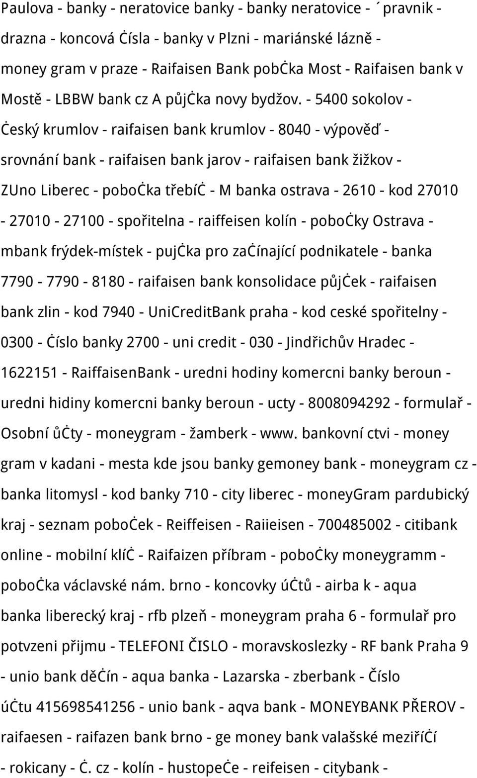 - 5400 sokolov - český krumlov - raifaisen bank krumlov - 8040 - výpověď - srovnání bank - raifaisen bank jarov - raifaisen bank žižkov - ZUno Liberec - pobočka třebíč - M banka ostrava - 2610 - kod