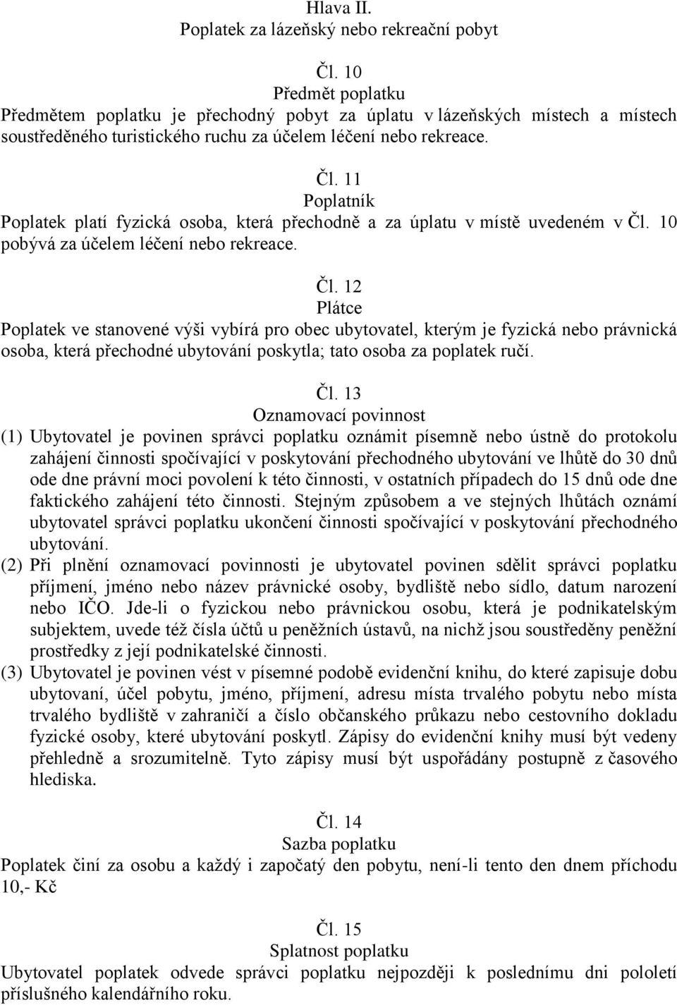 11 Poplatek platí fyzická osoba, která přechodně a za úplatu v místě uvedeném v Čl.