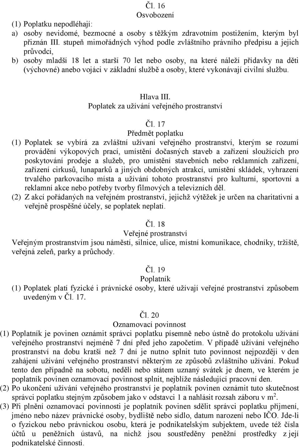 službě a osoby, které vykonávají civilní službu. Hlava III. Poplatek za užívání veřejného prostranství Čl.