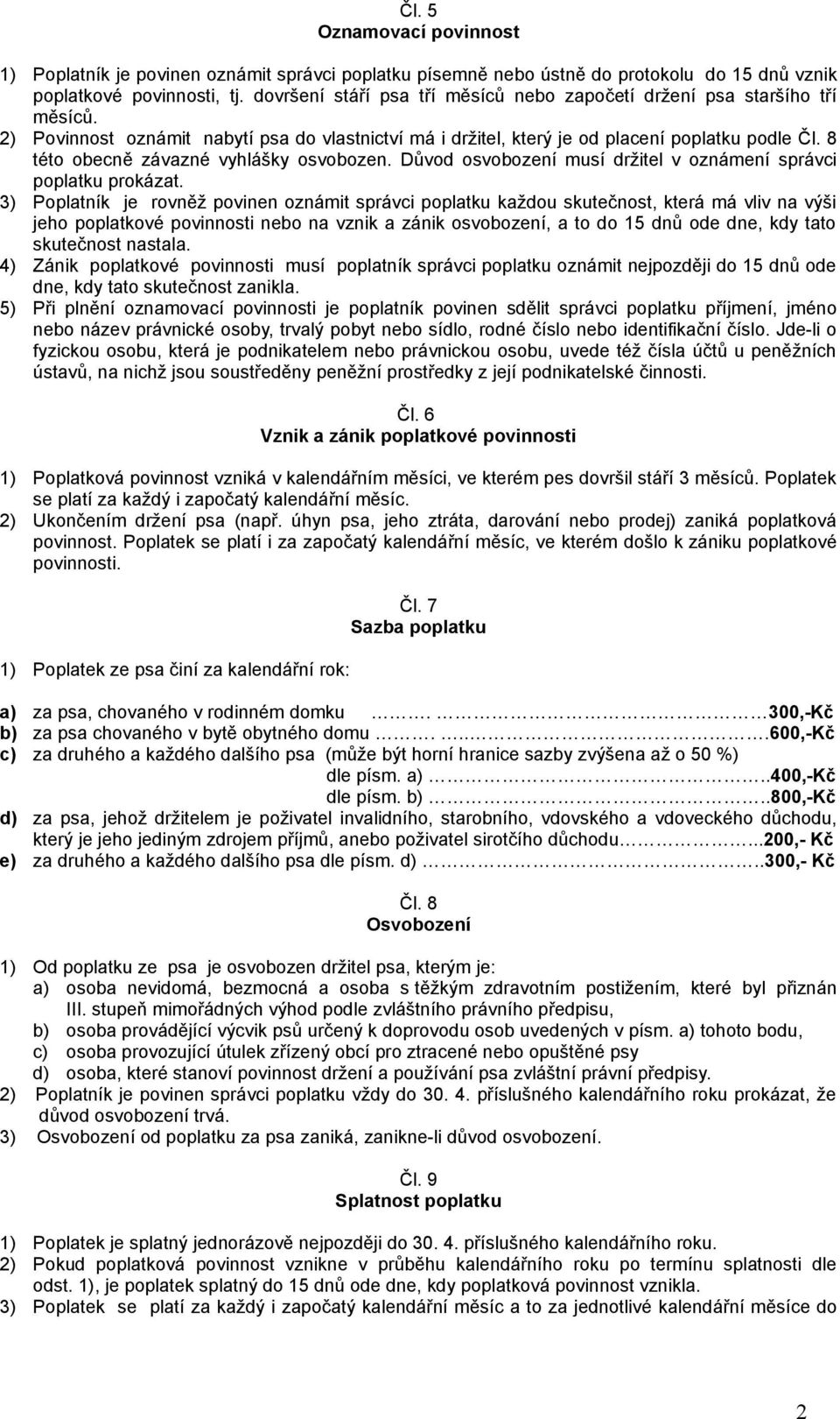 Důvod osvobození musí držitel v oznámení správci poplatku prokázat.