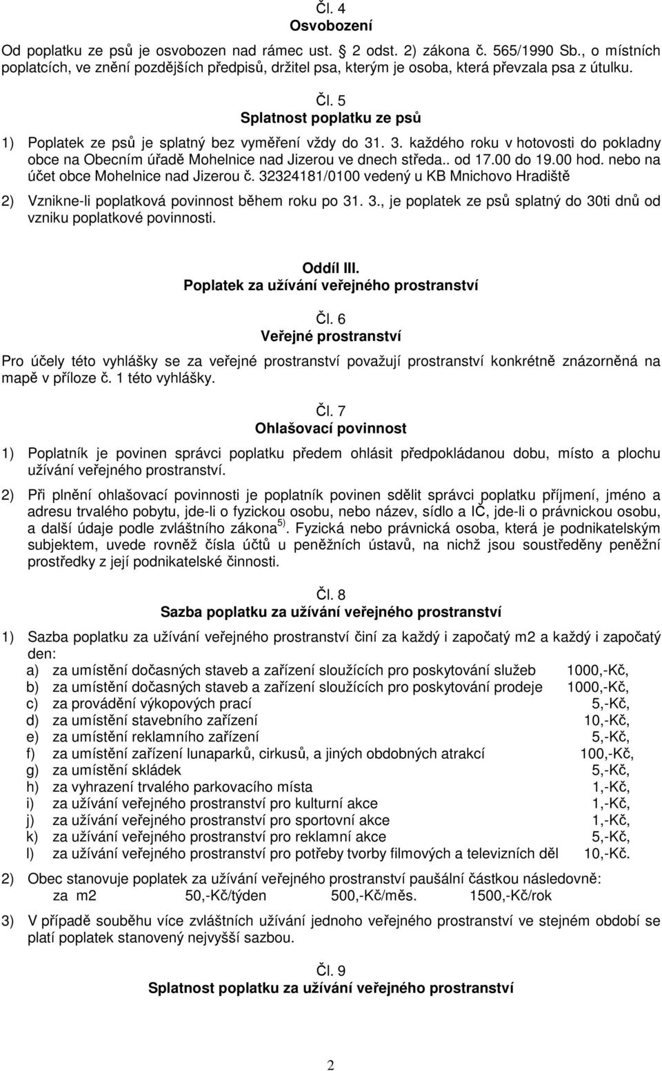 3. každého roku v hotovosti do pokladny obce na Obecním úřadě Mohelnice nad Jizerou ve dnech středa.. od 17.00 do 19.00 hod. nebo na účet obce Mohelnice nad Jizerou č.