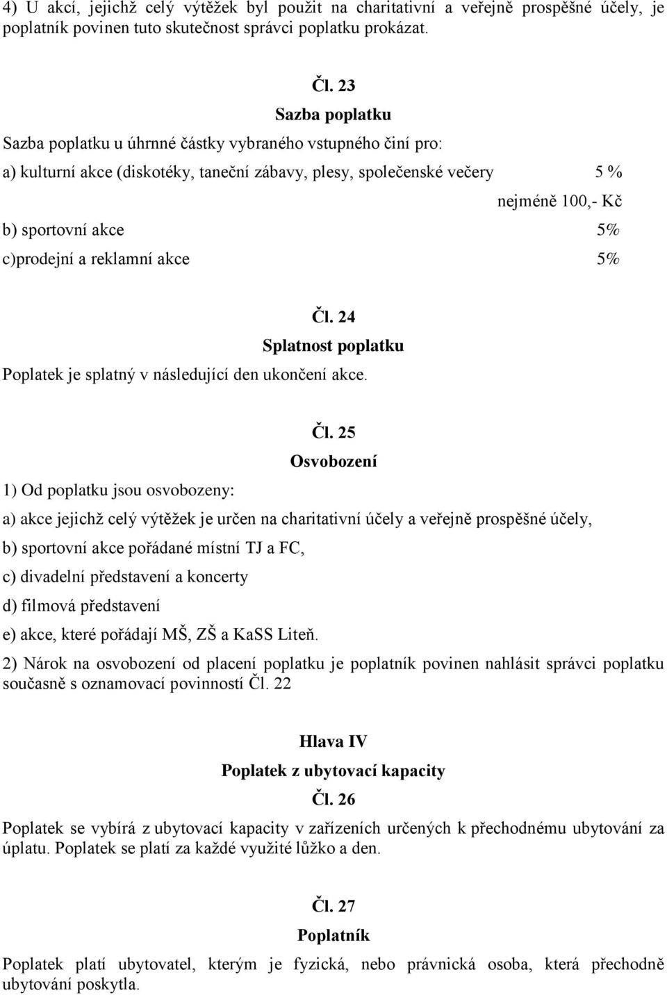 c)prodejní a reklamní akce 5% Čl. 24 Splatnost poplatku Poplatek je splatný v následující den ukončení akce. 1) Od poplatku jsou osvobozeny: Čl.