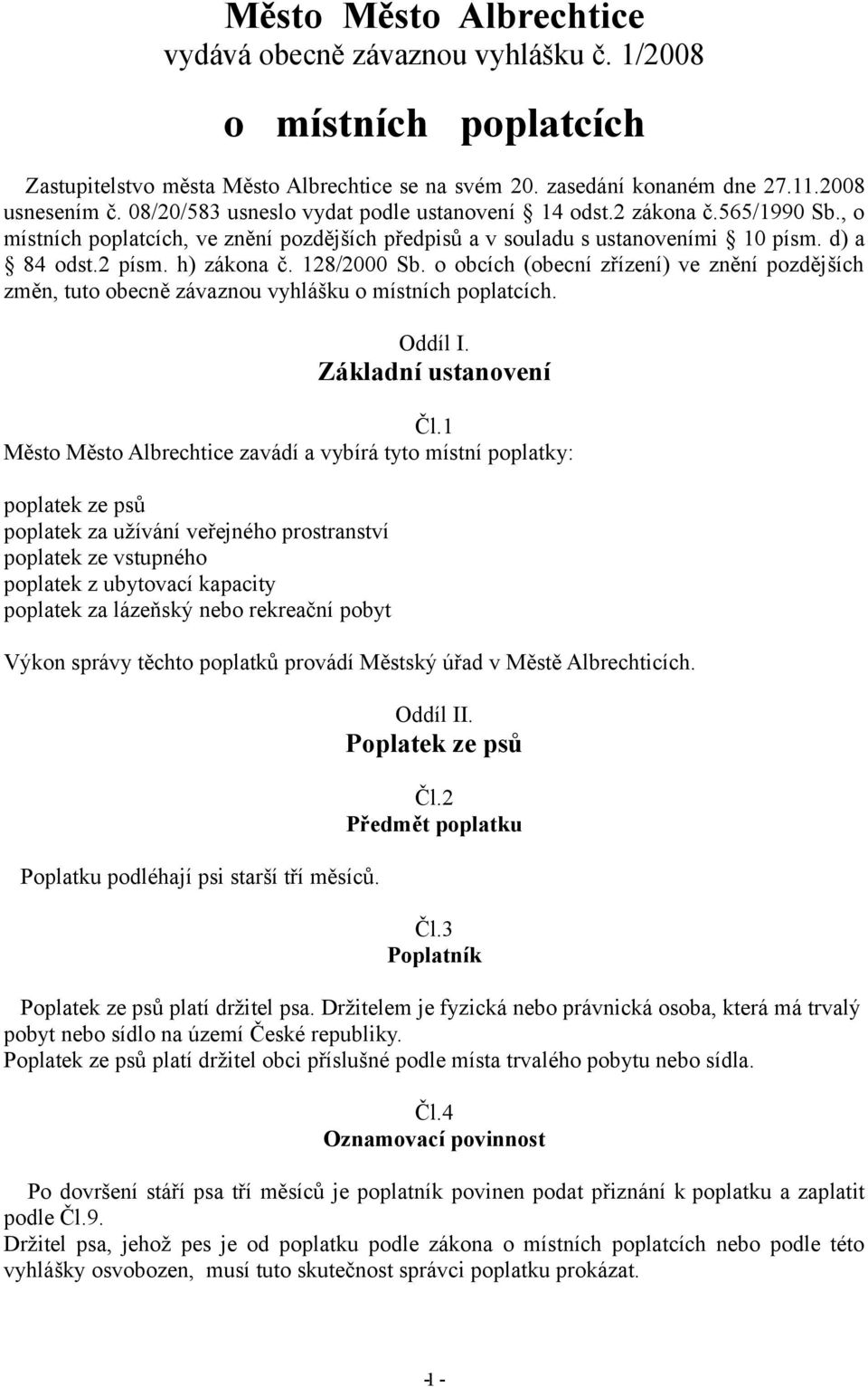 128/2000 Sb. o obcích (obecní zřízení) ve znění pozdějších změn, tuto obecně závaznou vyhlášku o místních poplatcích. Oddíl I. Základní ustanovení Čl.