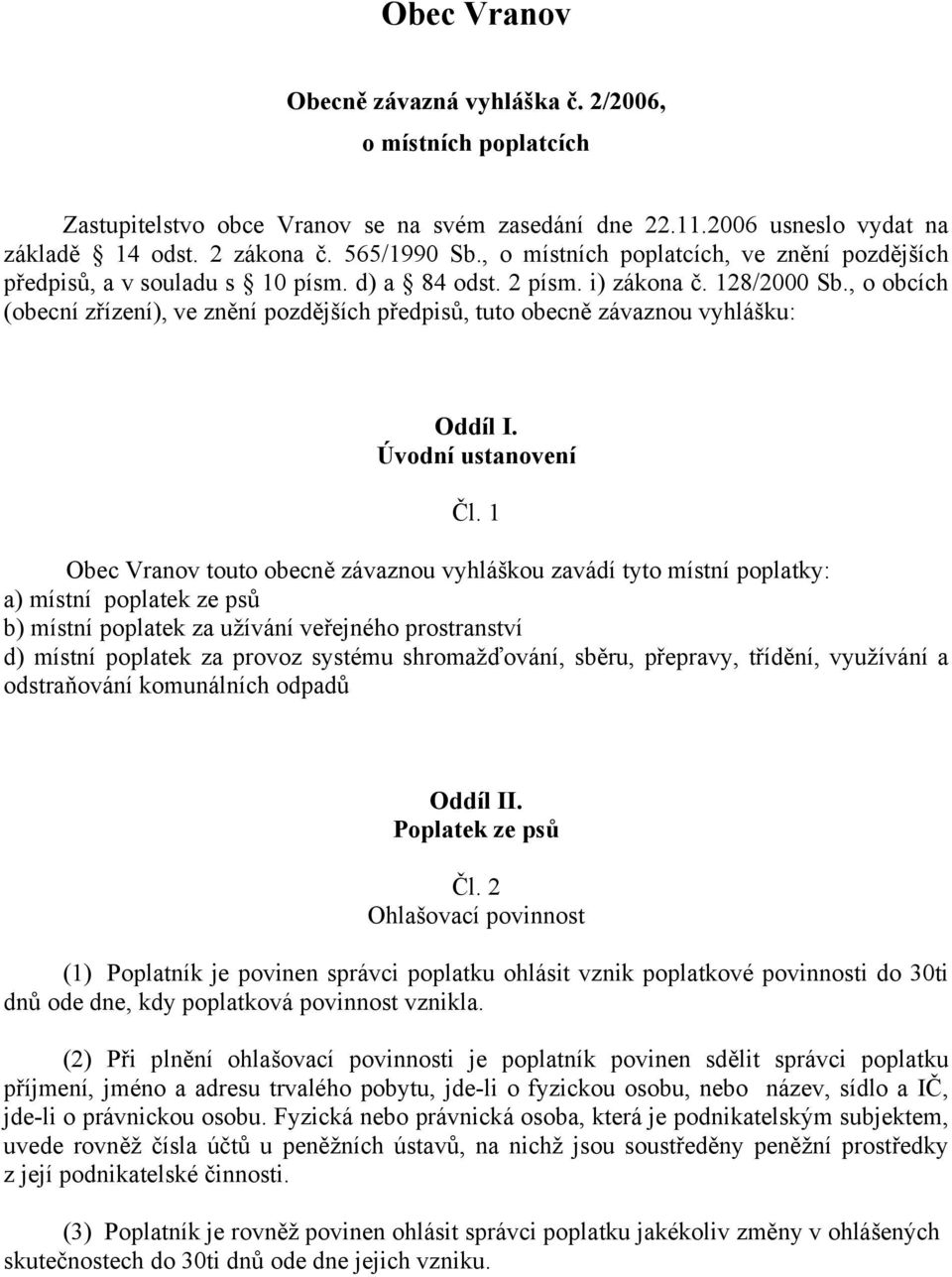 , o obcích (obecní zřízení), ve znění pozdějších předpisů, tuto obecně závaznou vyhlášku: Oddíl I. Úvodní ustanovení Čl.
