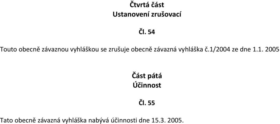 závazná vyhláška č.1/2004 ze dne 1.1. 2005 Část pátá Účinnost Čl.