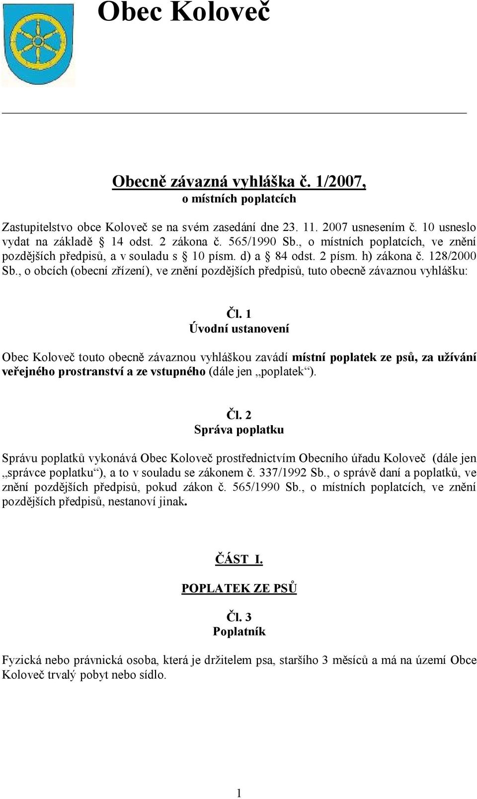 , o obcích (obecní zřízení), ve znění pozdějších předpisů, tuto obecně závaznou vyhlášku: Čl.