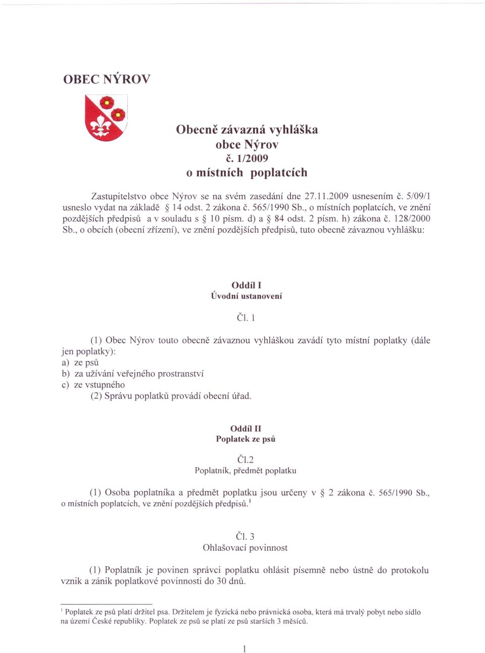 , o obcích (obecní zřízení), ve znění pozdějších předpisů, tuto obecně závaznou vyhlášku: Oddíl I Úvodní ustanovení ČI.