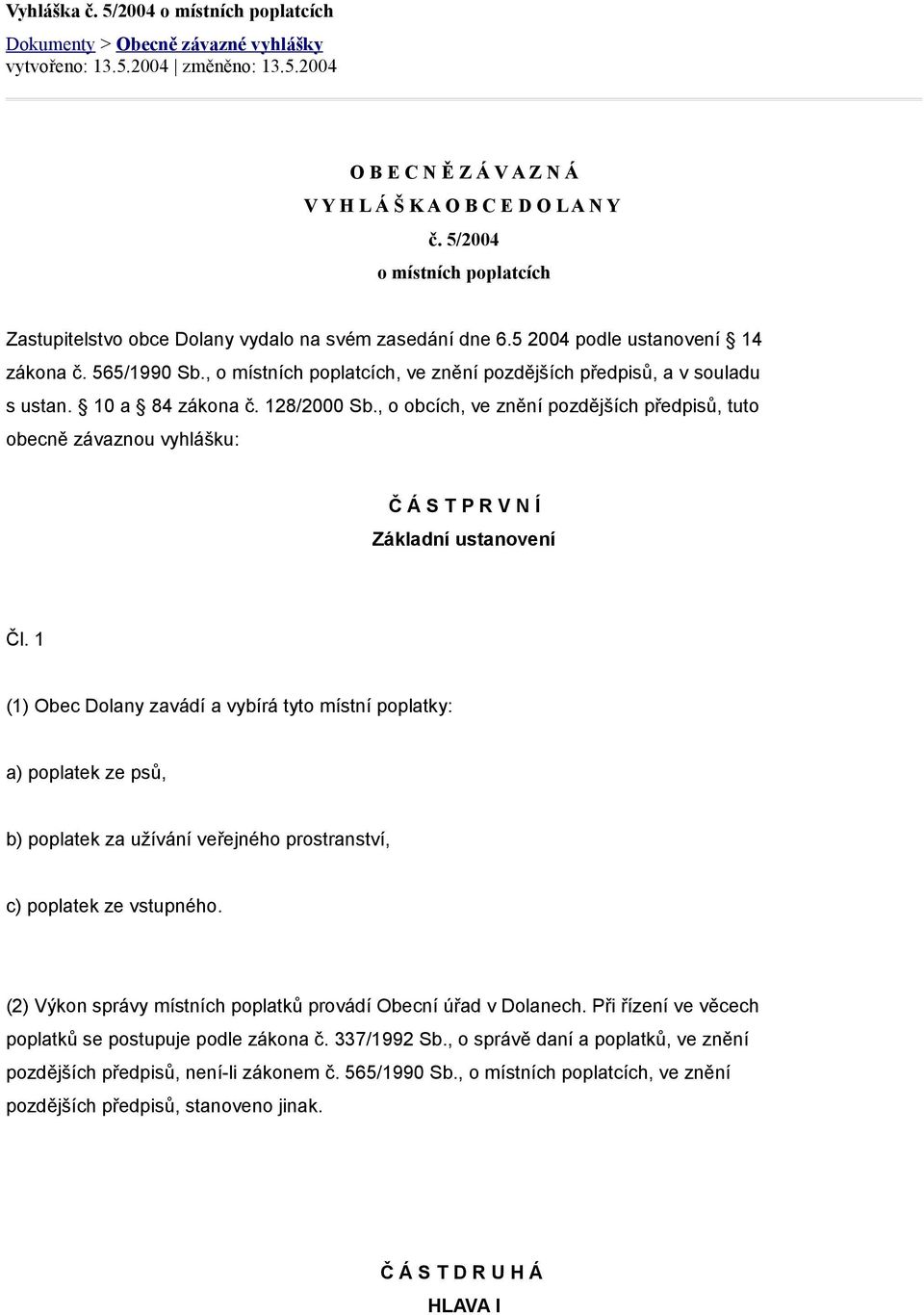 , o místních poplatcích, ve znění pozdějších předpisů, a v souladu s ustan. 10 a 84 zákona č. 128/2000 Sb.