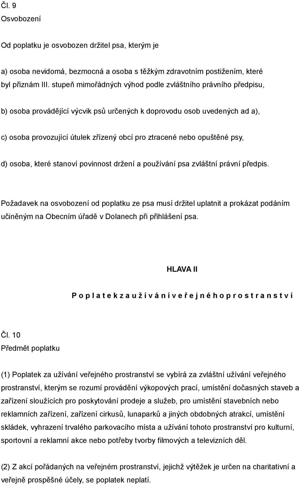 opuštěné psy, d) osoba, které stanoví povinnost držení a používání psa zvláštní právní předpis.