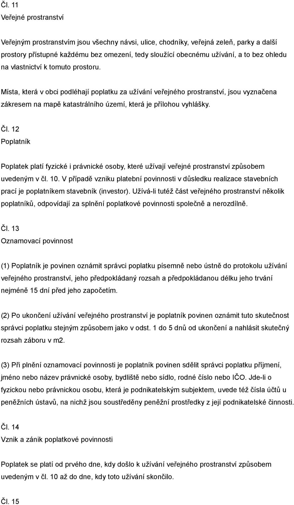 12 Poplatník Poplatek platí fyzické i právnické osoby, které užívají veřejné prostranství způsobem uvedeným v čl. 10.