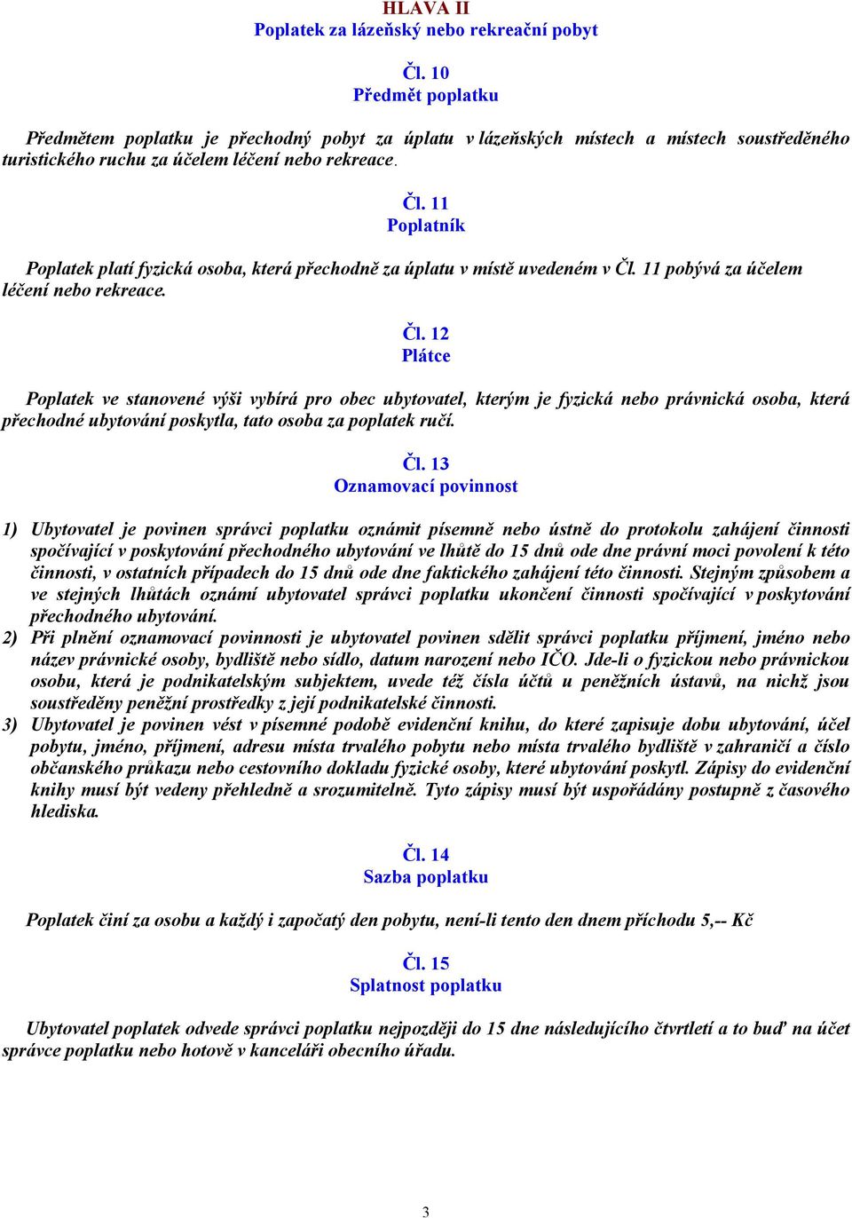 11 Poplatek platí fyzická osoba, která přechodně za úplatu v místě uvedeném v Čl.