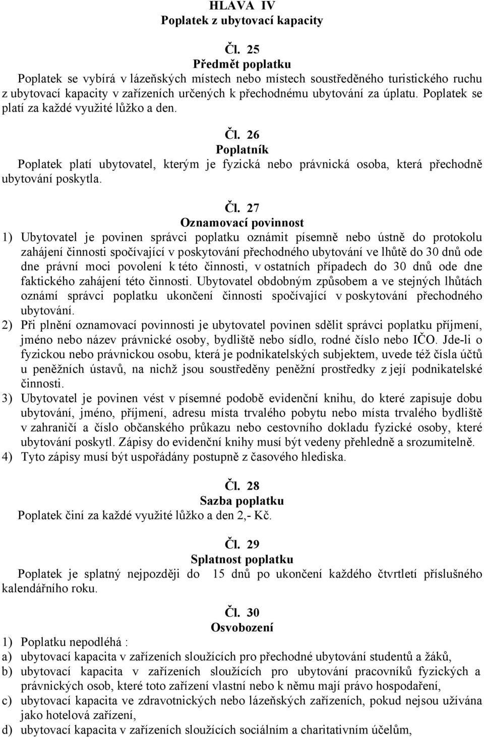 Poplatek se platí za každé využité lůžko a den. Čl.