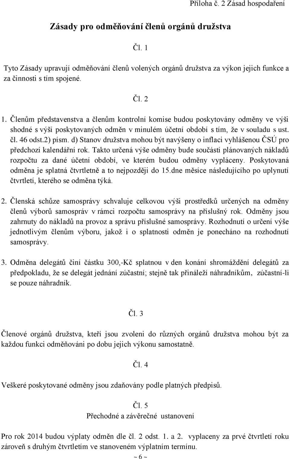 d) Stanov družstva mohou být navýšeny o inflaci vyhlášenou ČSÚ pro předchozí kalendářní rok.